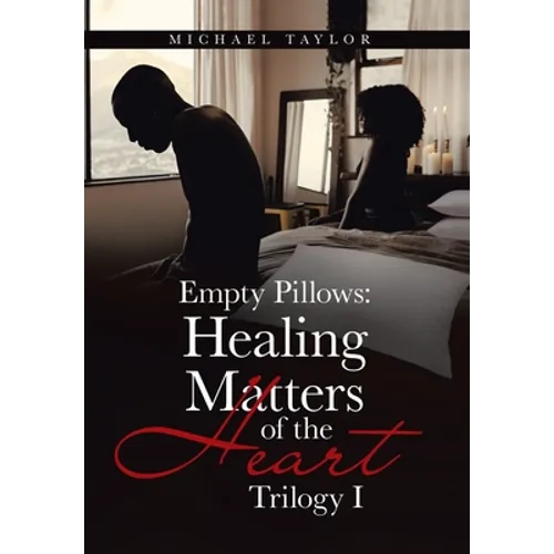 Empty Pillows: Healing Matters of the Heart: Trilogy I