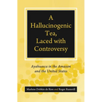 A Hallucinogenic Tea, Laced with Controversy: Ayahuasca in the Amazon and the United States