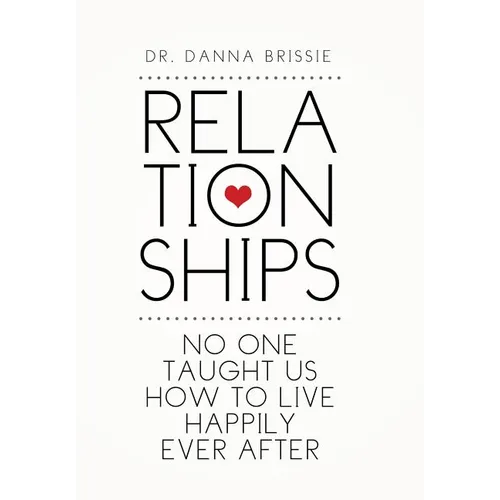 Relationships: No One Taught Us How to Live Happily Ever After