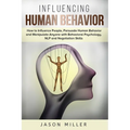 Influencing Human Behavior: How to Influence People, Persuade Human Behavior and Manipulate Anyone with Behavioral Psychology, NLP and Negotiation Ski