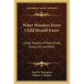 Water Wonders Every Child Should Know: Little Studies of Dew, Frost, Snow, Ice and Rain