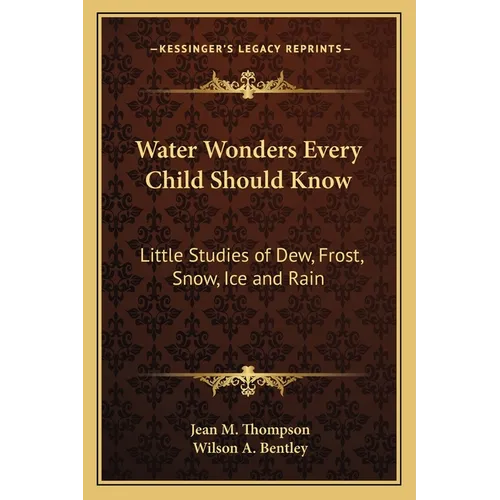 Water Wonders Every Child Should Know: Little Studies of Dew, Frost, Snow, Ice and Rain