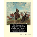St. George for England; a tale of Cressy and Poitiers. Eight page illus.: by Gordon Browne (15 April 1858 - 27 May 1932) was an English artist and chi