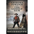 Arizona Justice and The Lonely Gun: Two Full Length Western Novels