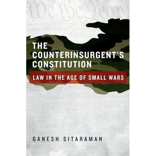 Counterinsurgent's Constitution: Law in the Age of Small Wars
