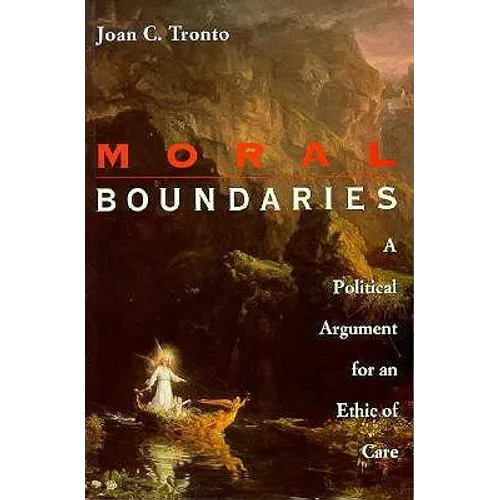 Moral Boundaries: A Political Argument for an Ethic of Care