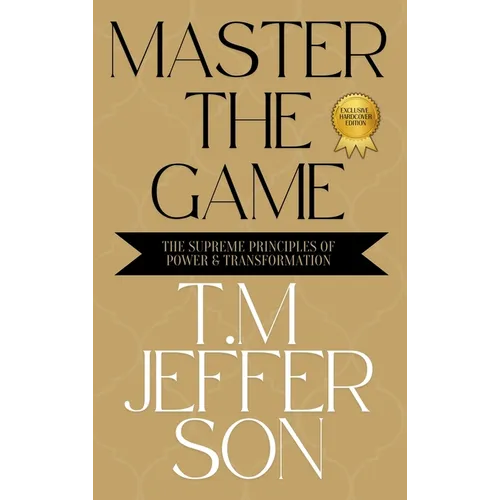 Master The Game: The Supreme Principles of Power & Transformation