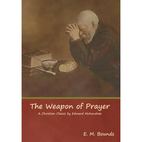 The Weapon of Prayer A Christian Classic by Edward McKendree