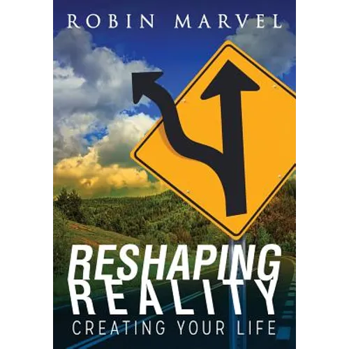 Reshaping Reality: Creating Your Life