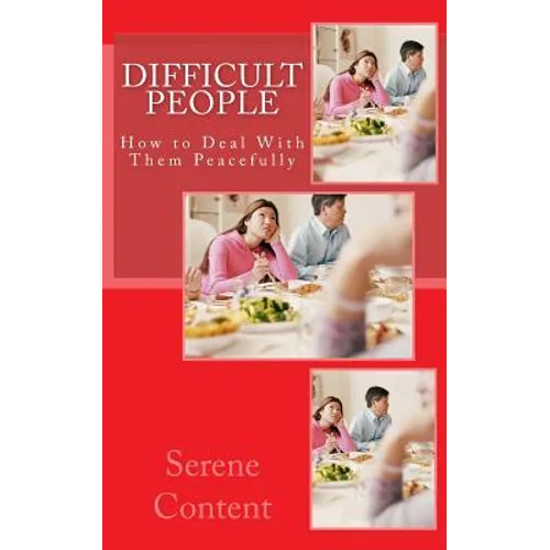 Difficult People: How to Deal With Them Peacefully