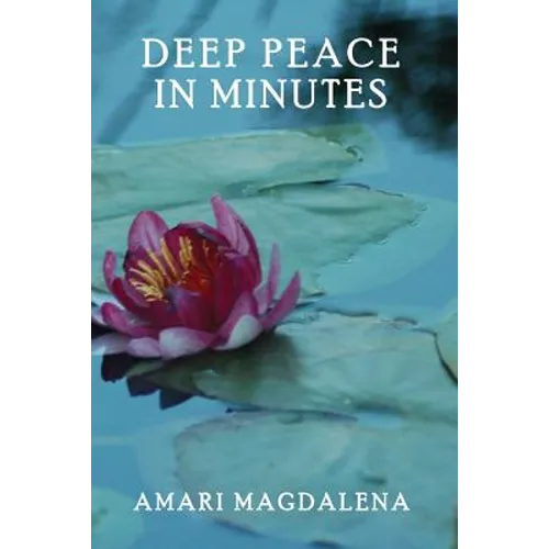 Deep Peace in Minutes: Easy Meditations and Breathwork