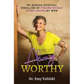Always Worthy: My Badass Spiritual Rebellion Finding Myself After Losing My Mom