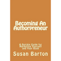 Becoming An Authorpreneur: A Quickie Guide for Marketing Yourself and Your Book