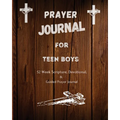 Prayer Journal For Teen Boys: 52 week scripture, devotional, and guided prayer journal