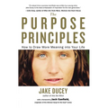 The Purpose Principles: How to Draw More Meaning into Your Life
