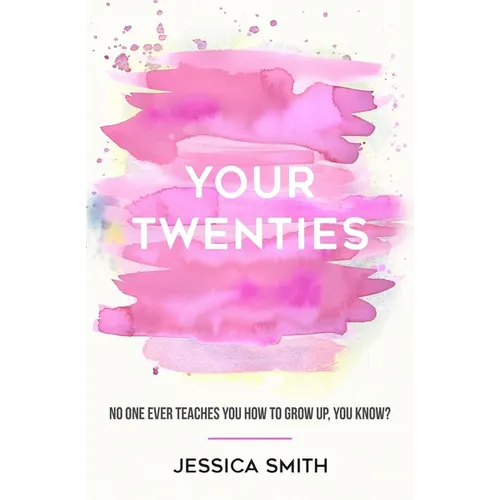 Your Twenties: No one ever teaches you how to grow up, you know?