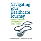 Navigating Your Healthcare Journey: Lessons Learned to Get the Care You Need and Deserve