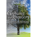 Chicken Soup for the Soul: Grieving and Recovery: 101 Inspirational and Comforting Stories about Surviving the Loss of a Loved One