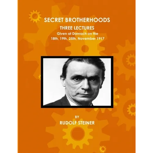 Secret Brotherhoods, Three Lectures Given at Dornach on the 18th, 19th, 25th, November 1917
