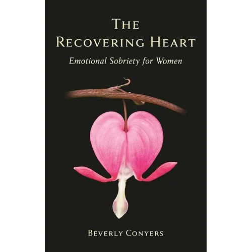 The Recovering Heart: Emotional Sobriety for Women