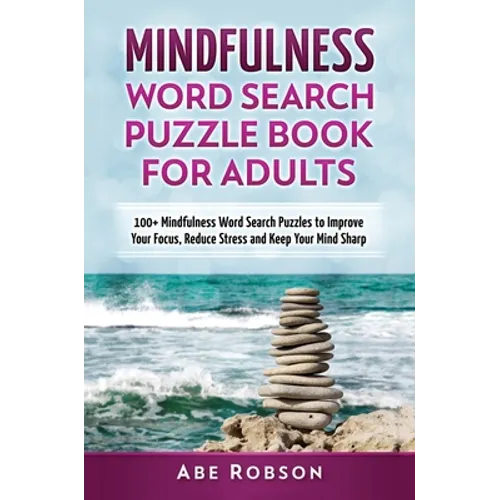 Mindfulness Word Search Puzzle Book for Adults: 100+ Mindfulness Word Search Puzzles to Improve Your Focus, Reduce Stress and Keep Your Mind Sharp (Th