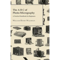 The A B C Of Photo-Micrography; A Practical Handbook For Beginners