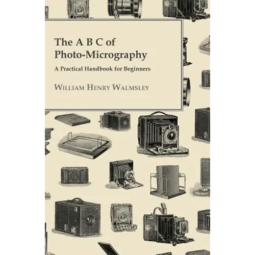 The A B C Of Photo-Micrography; A Practical Handbook For Beginners