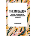 The Kybalion: A Study of the Hermetic Philosophy of Ancient Egypt and Greece