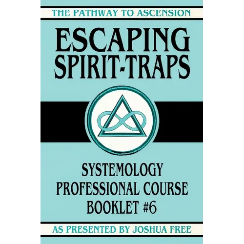 Escaping Spirit-Traps: Systemology Professional Course Booklet #6