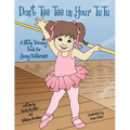 Don't Tee Tee in Your TuTu: A Potty Training Book For Young Ballerinas