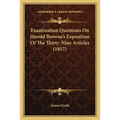 Examination Questions On Harold Browne's Exposition Of The Thirty-Nine Articles (1857)