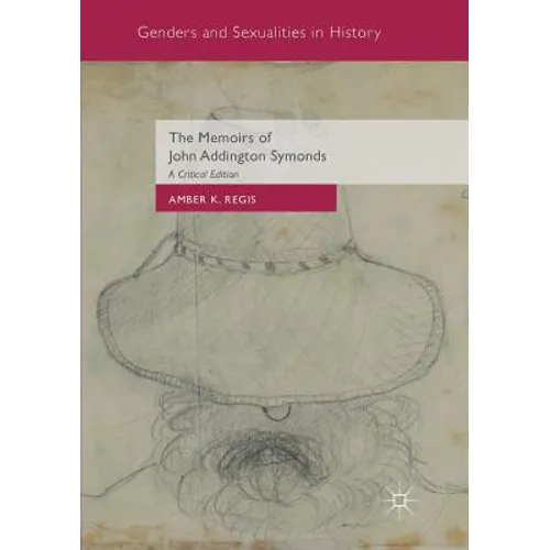 The Memoirs of John Addington Symonds: A Critical Edition