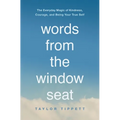 Words from the Window Seat: The Everyday Magic of Kindness, Courage, and Being Your True Self