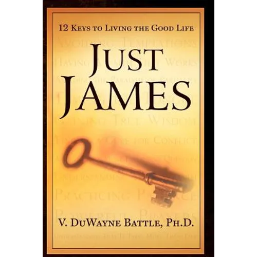 Just James: 12 Keys to Living the Good Life