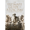 The Ultimate Guide to Stoicism