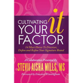 Cultivating Your IT Factor: 14 Must Have to Discover, Define and Refine Your Signature Brand