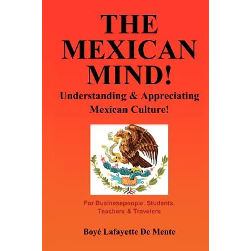 The Mexican Mind!: Understanding & Appreciating Mexican Culture!