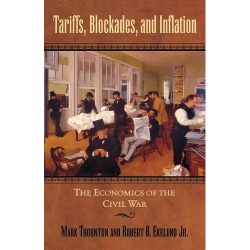 Tariffs, Blockades, and Inflation: The Economics of the Civil War