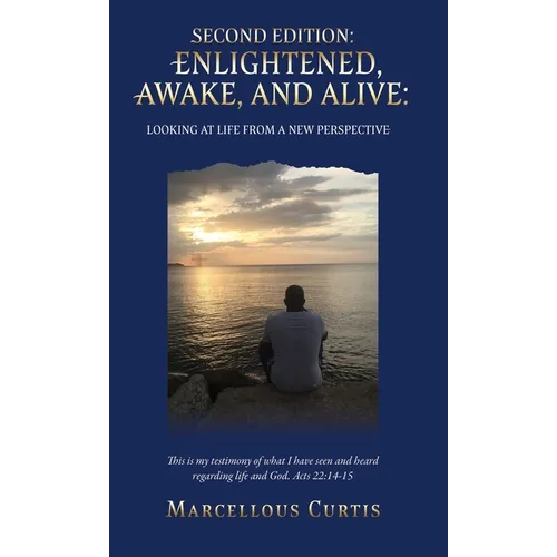 Second Edition: Enlightened, Awake, and Alive: Looking at Life From a New Perspective