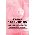 Swine Production - With Information on the Breeding, Care and Management of Pigs