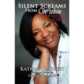 Silent Screams from Within: A Woman's Story of Tragedy to Triumph