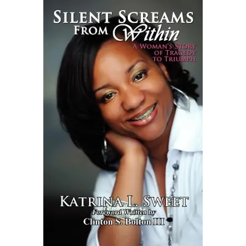 Silent Screams from Within: A Woman's Story of Tragedy to Triumph