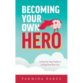 Becoming Your Own Hero: A Step-by-Step Guide to Living Your Best Life