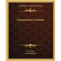 Unconscious Creation