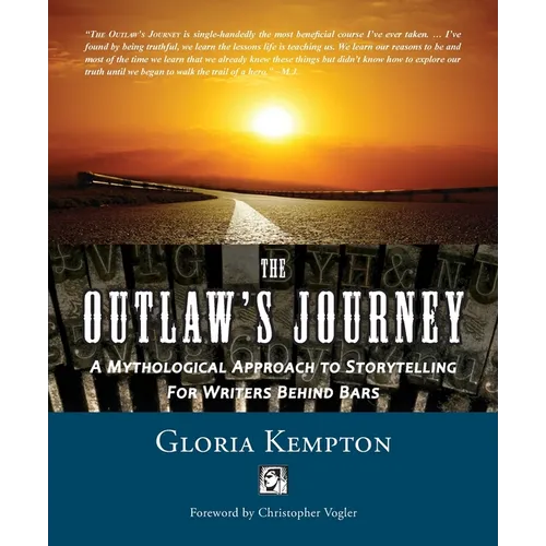 The Outlaw's Journey: A Mythological Approach to Storytelling for Writers Behind Bars