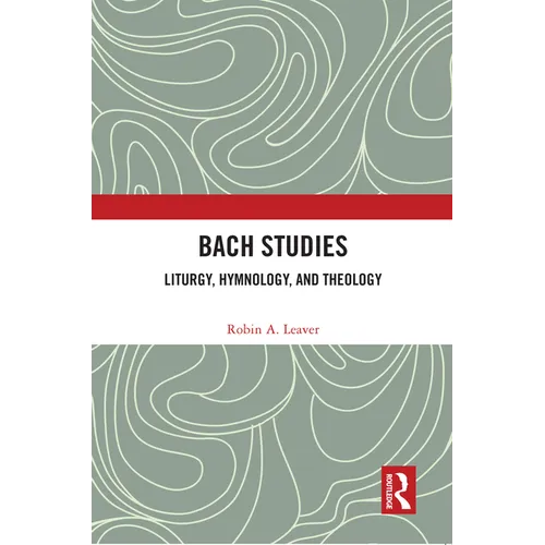 Bach Studies: Liturgy, Hymnology, and Theology