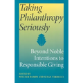 Taking Philanthropy Seriously: Beyond Noble Intentions to Responsible Giving