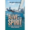 Alive in the Spirit: How to Name, Share and Seek More Spiritual Encounters