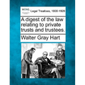 A Digest of the Law Relating to Private Trusts and Trustees.