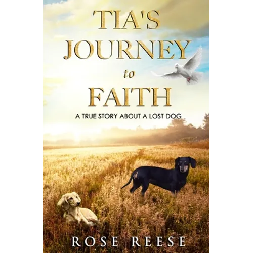 Tia's Journey to Faith: True Story About a Missing Dog